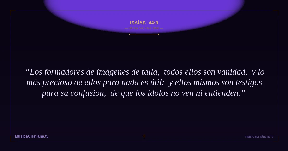 Isaías 44:9 — Biblia Reina Valera 1960 — MusicaCristiana.tv