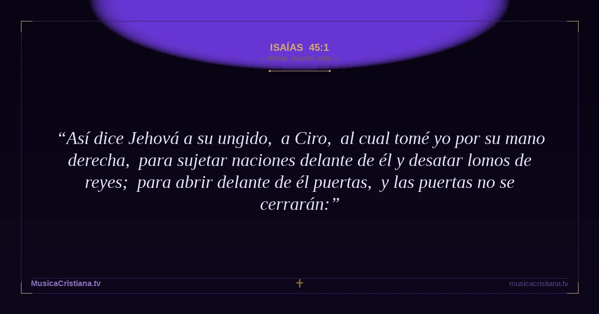 Isaías 45:1 — Biblia Reina Valera 1960 — MusicaCristiana.tv