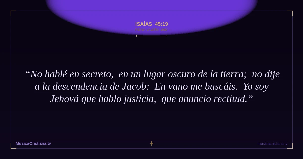Isaías 45:19 — Biblia Reina Valera 1960 — MusicaCristiana.tv
