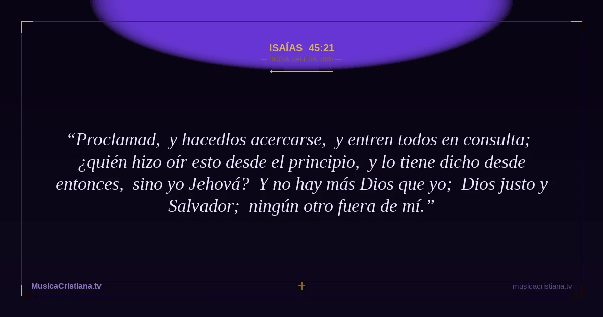 Isaías 45:21 — Biblia Reina Valera 1960 — MusicaCristiana.tv