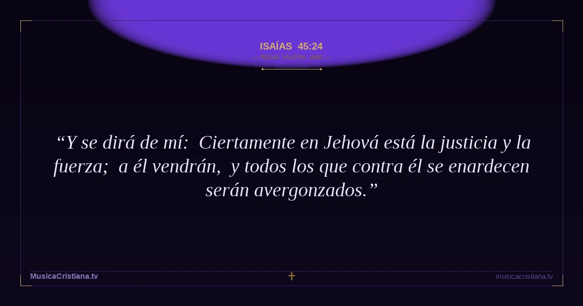 Isaías 45:24 — Biblia Reina Valera 1960 — MusicaCristiana.tv