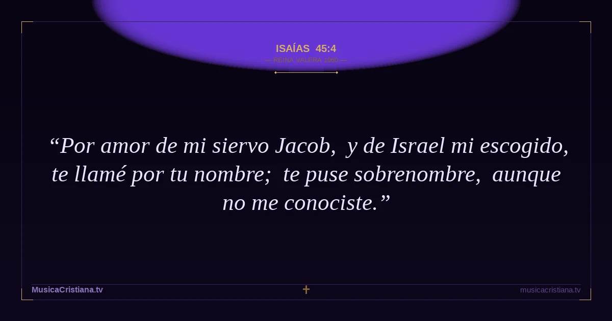 Isaías 45:4 — Biblia Reina Valera 1960 — MusicaCristiana.tv