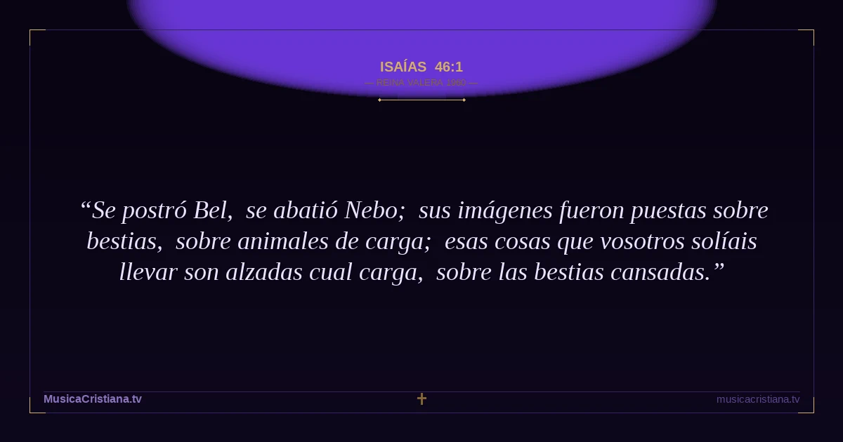 Isaías 46:1 — Biblia Reina Valera 1960 — MusicaCristiana.tv