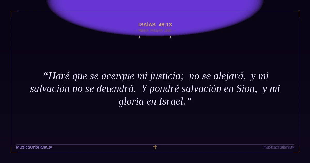 Isaías 46:13 — Biblia Reina Valera 1960 — MusicaCristiana.tv