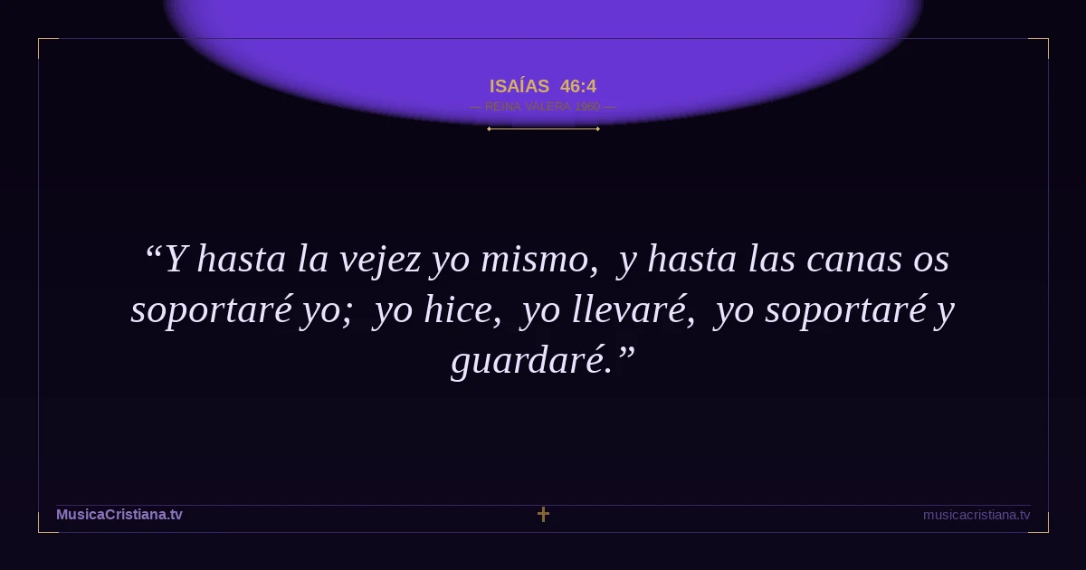 Isaías 46:4 — Biblia Reina Valera 1960 — MusicaCristiana.tv