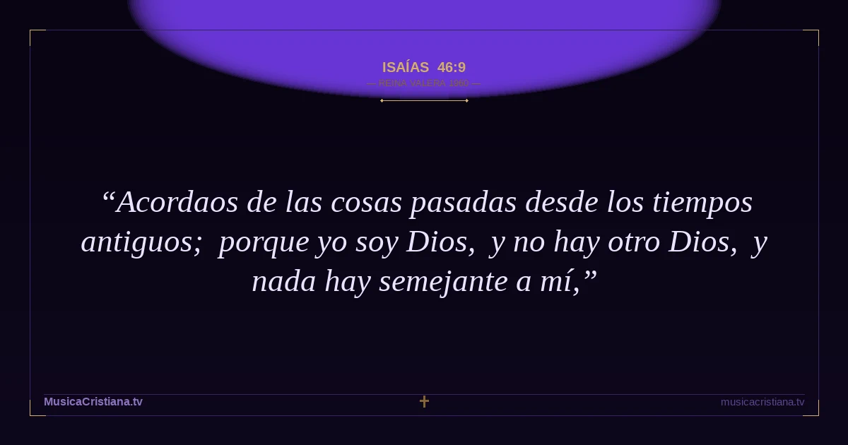 Isaías 46:9 — Biblia Reina Valera 1960 — MusicaCristiana.tv