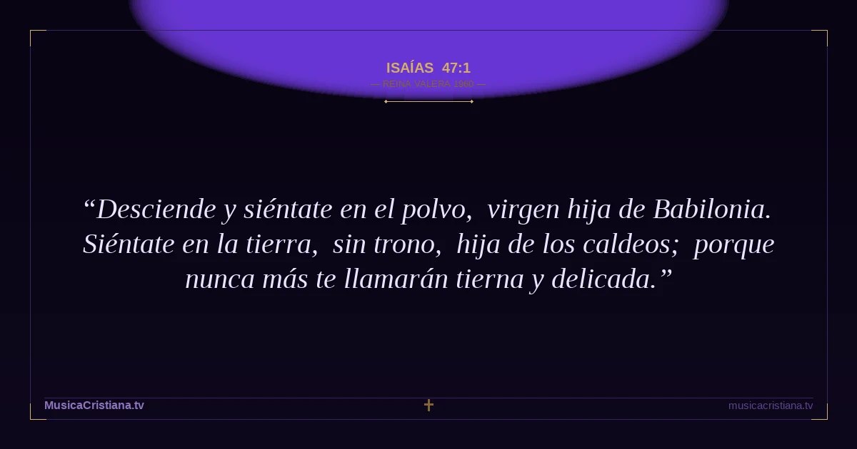 Isaías 47:1 — Biblia Reina Valera 1960 — MusicaCristiana.tv