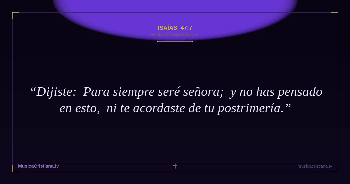Isaías 47:7 — Biblia Reina Valera 1960 — MusicaCristiana.tv