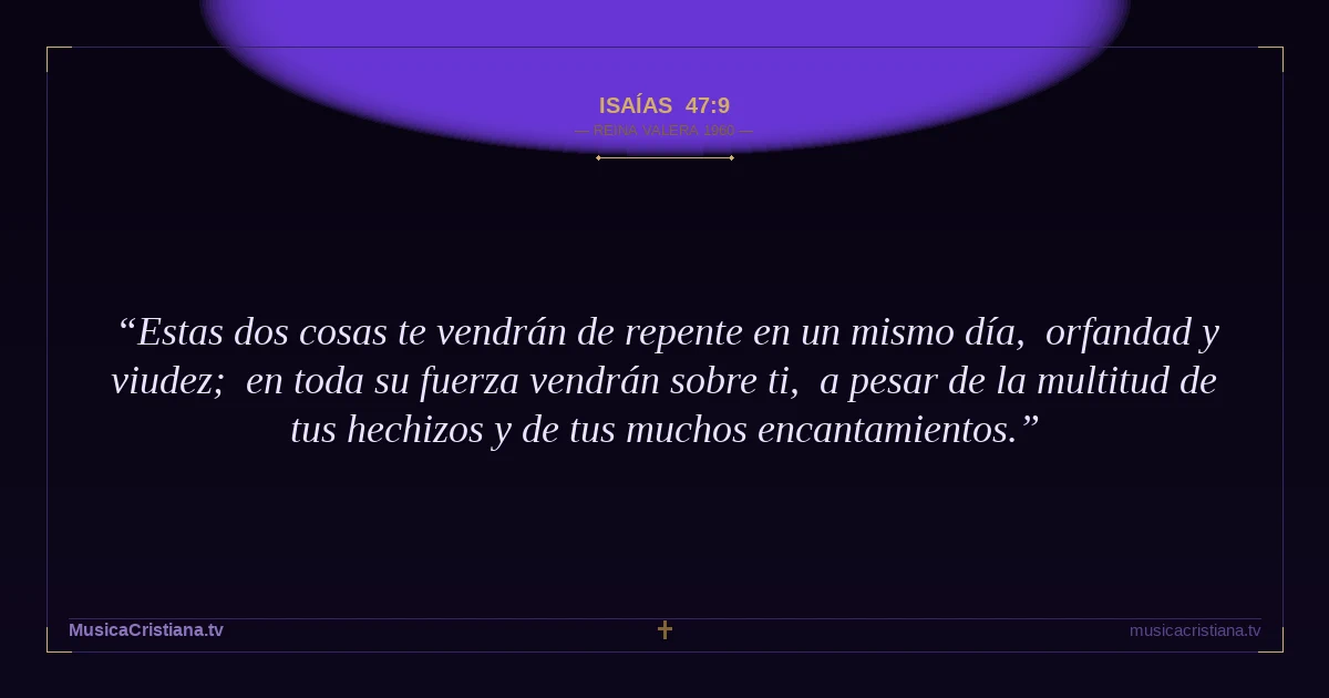 Isaías 47:9 — Biblia Reina Valera 1960 — MusicaCristiana.tv