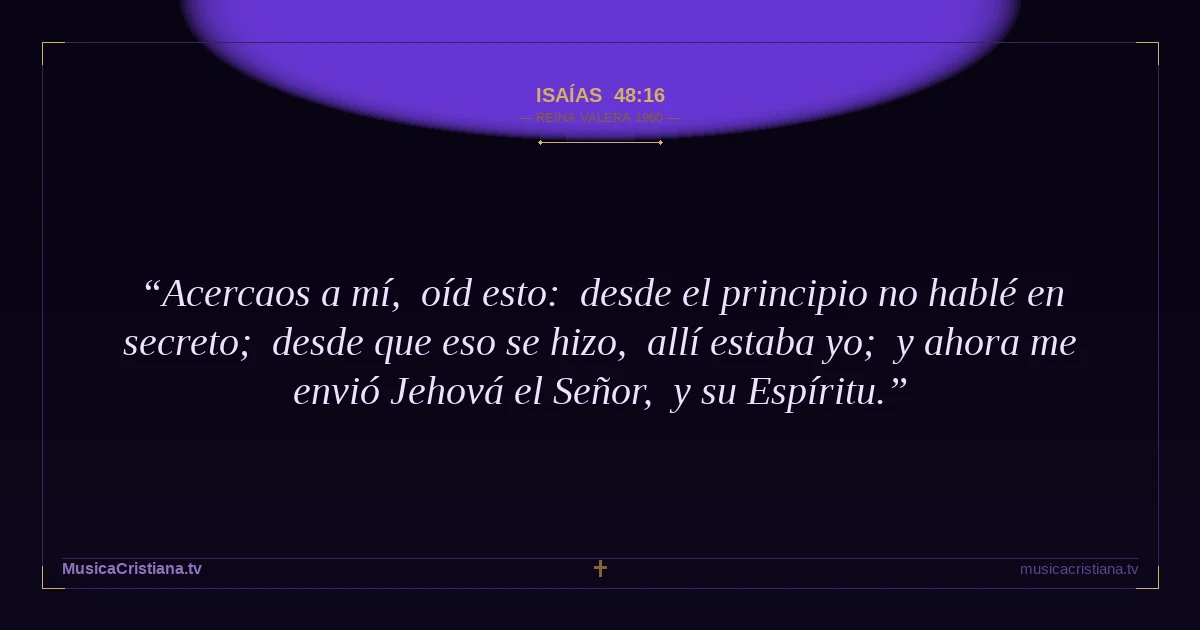 Isaías 48:16 — Biblia Reina Valera 1960 — MusicaCristiana.tv
