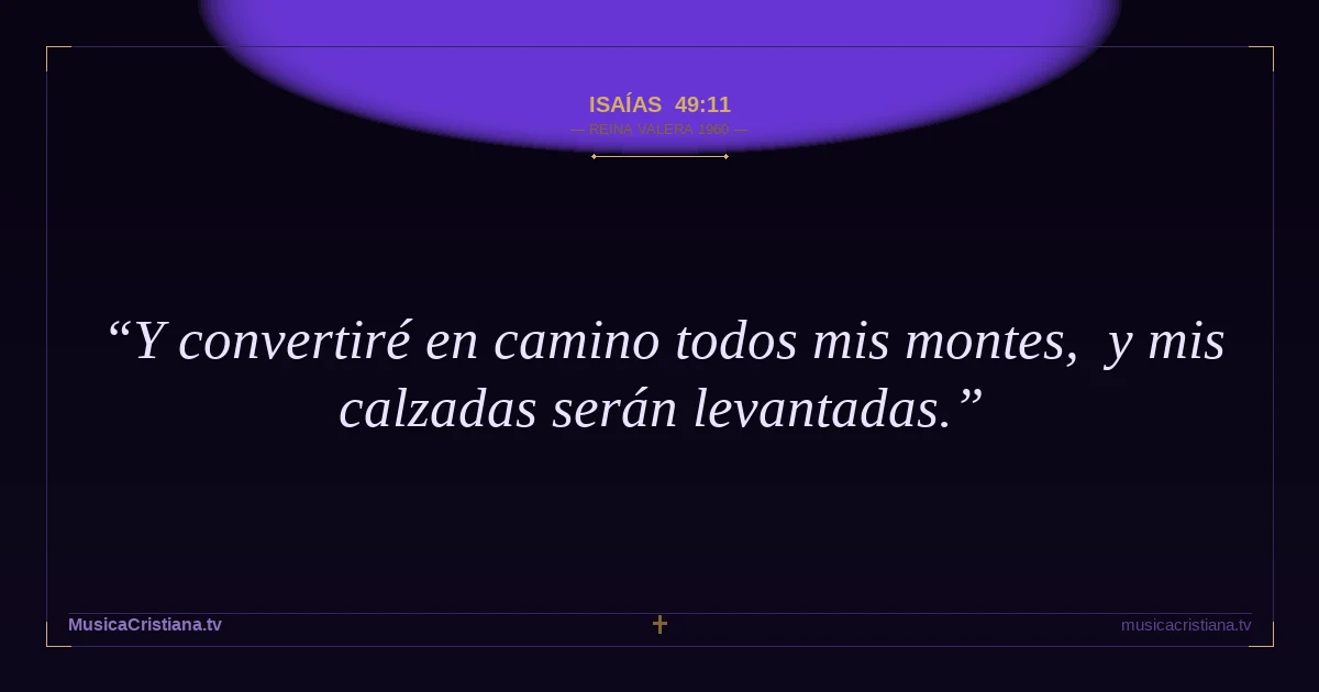 Isaías 49:11 — Biblia Reina Valera 1960 — MusicaCristiana.tv