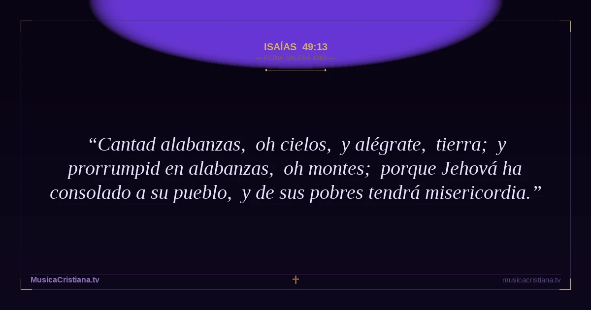 Isaías 49:13 — Biblia Reina Valera 1960 — MusicaCristiana.tv