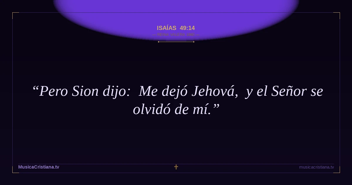 Isaías 49:14 — Biblia Reina Valera 1960 — MusicaCristiana.tv