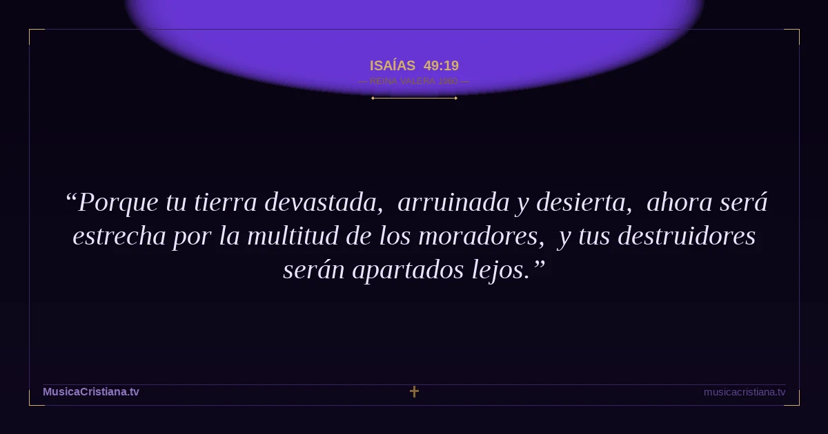 Isaías 49:19 — Biblia Reina Valera 1960 — MusicaCristiana.tv