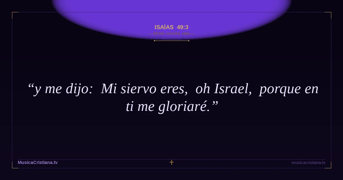 Isaías 49:3 — Biblia Reina Valera 1960 — MusicaCristiana.tv