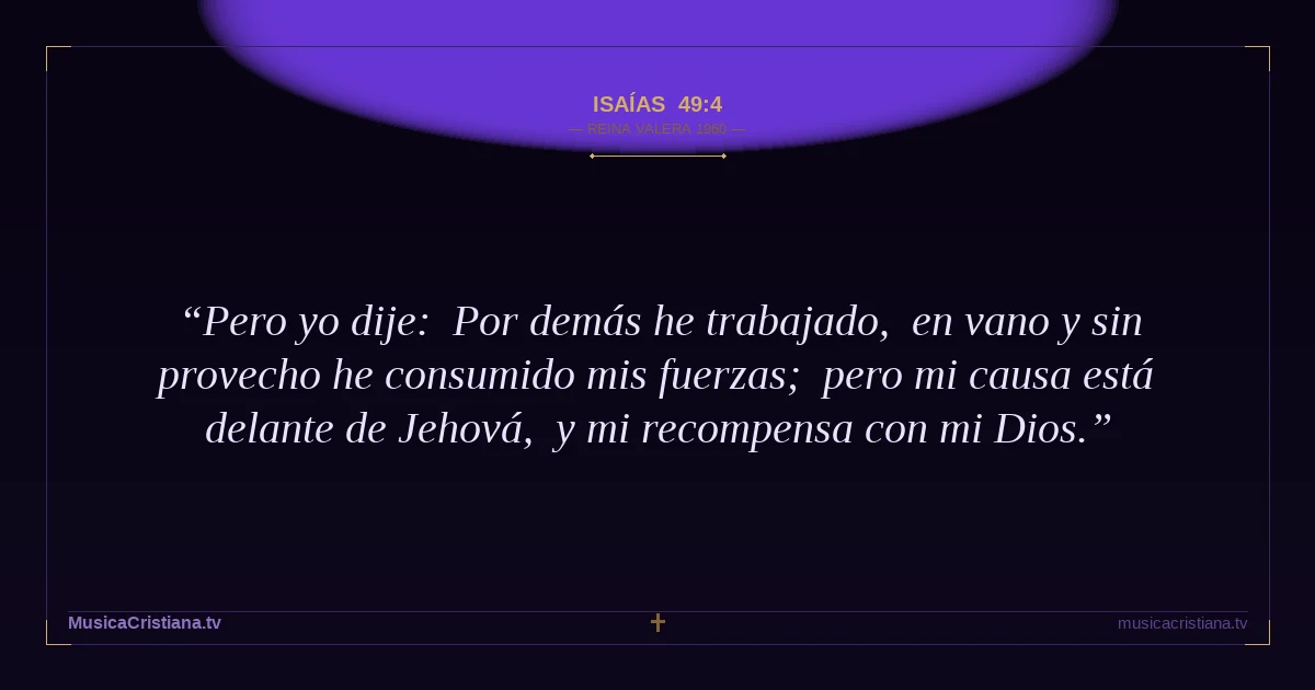 Isaías 49:4 — Biblia Reina Valera 1960 — MusicaCristiana.tv