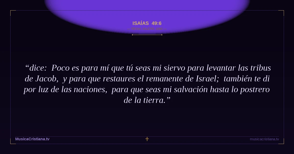 Isaías 49:6 — Biblia Reina Valera 1960 — MusicaCristiana.tv