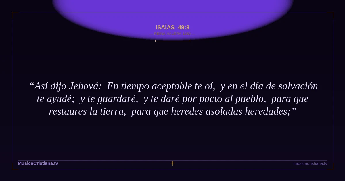 Isaías 49:8 — Biblia Reina Valera 1960 — MusicaCristiana.tv