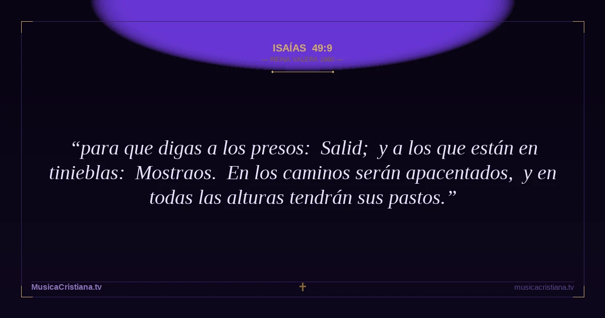 Isaías 49:9 — Biblia Reina Valera 1960 — MusicaCristiana.tv