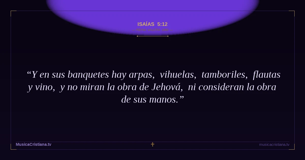 Isaías 5:12 — Biblia Reina Valera 1960 — MusicaCristiana.tv