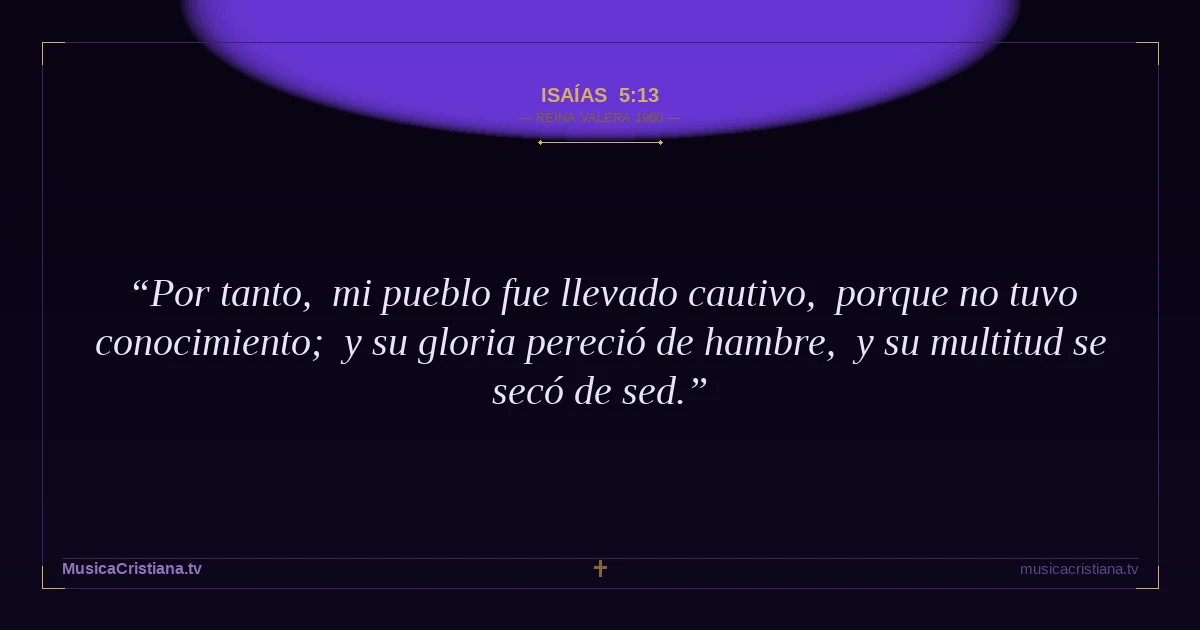 Isaías 5:13 — Biblia Reina Valera 1960 — MusicaCristiana.tv
