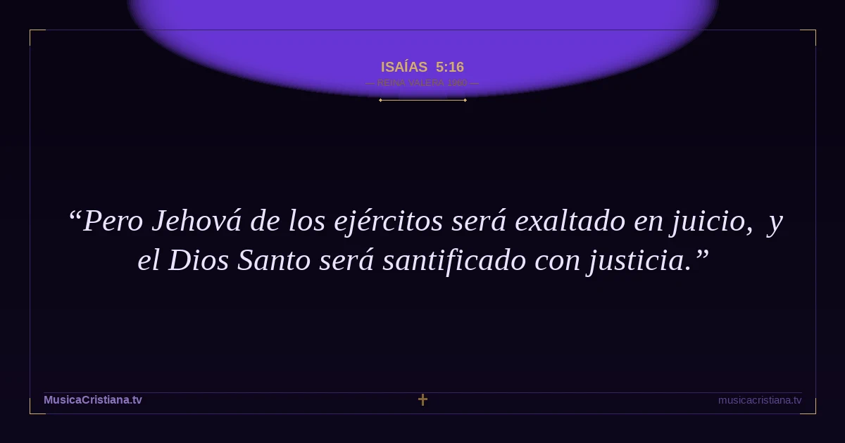 Isaías 5:16 — Biblia Reina Valera 1960 — MusicaCristiana.tv