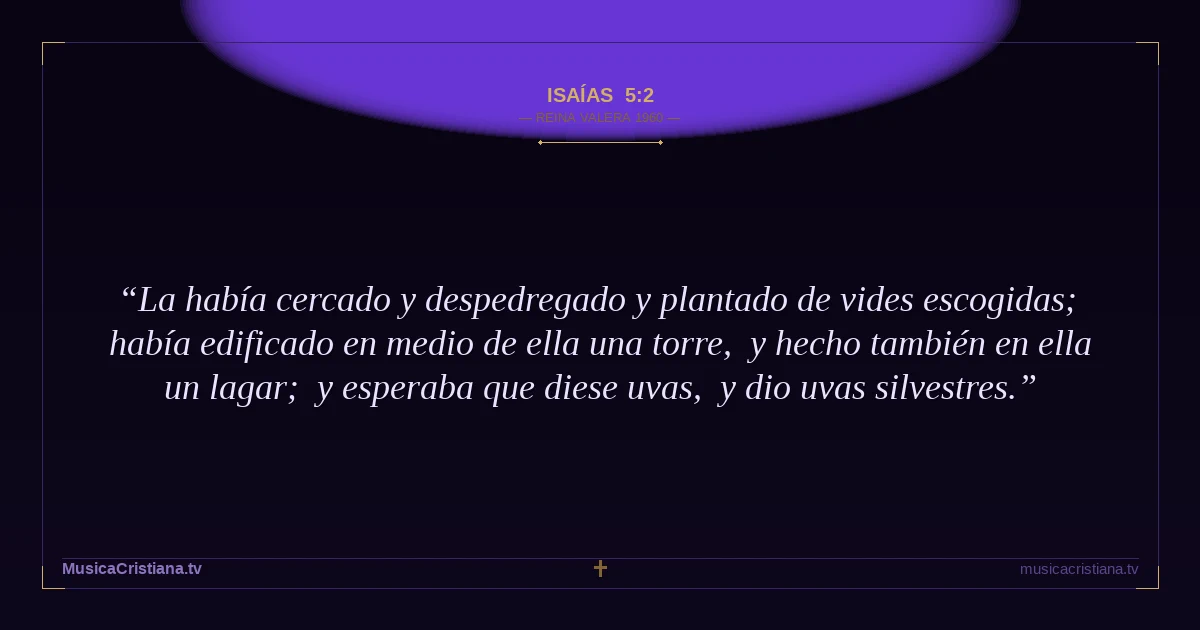 Isaías 5:2 — Biblia Reina Valera 1960 — MusicaCristiana.tv
