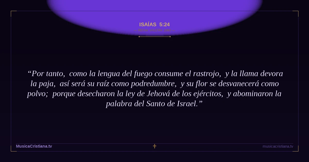 Isaías 5:24 — Biblia Reina Valera 1960 — MusicaCristiana.tv