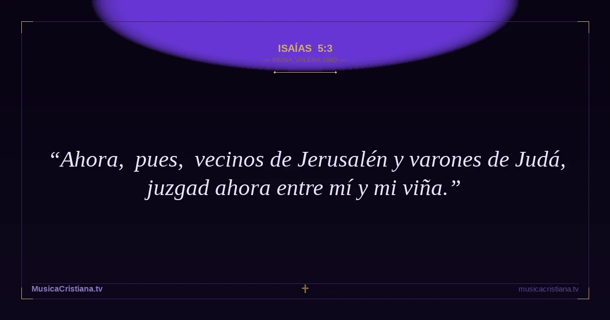 Isaías 5:3 — Biblia Reina Valera 1960 — MusicaCristiana.tv