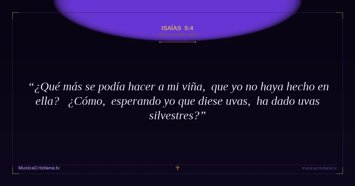 Isaías 5:4 — Biblia Reina Valera 1960 — MusicaCristiana.tv