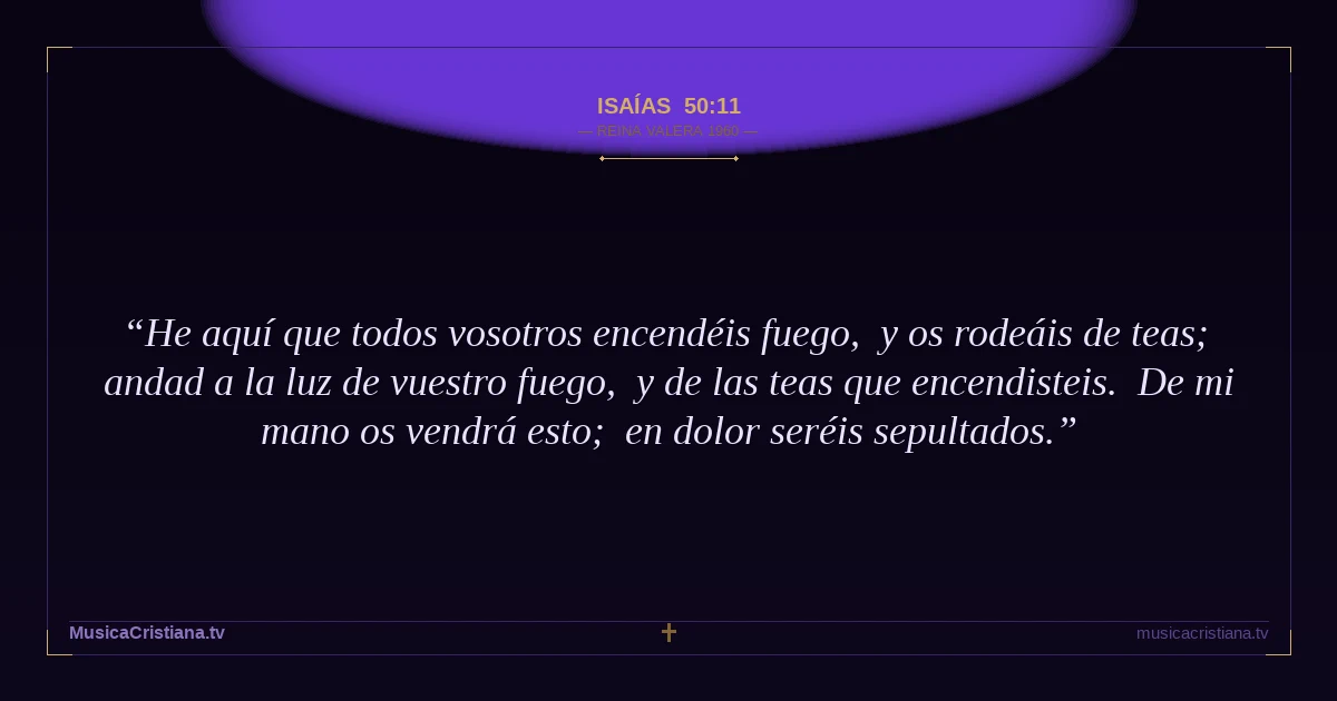 Isaías 50:11 — Biblia Reina Valera 1960 — MusicaCristiana.tv