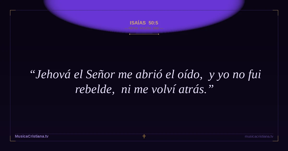 Isaías 50:5 — Biblia Reina Valera 1960 — MusicaCristiana.tv