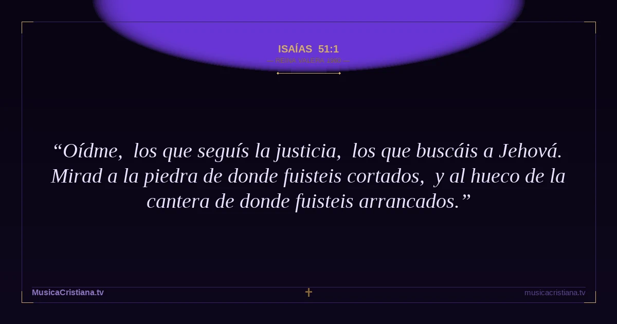 Isaías 51:1 — Biblia Reina Valera 1960 — MusicaCristiana.tv