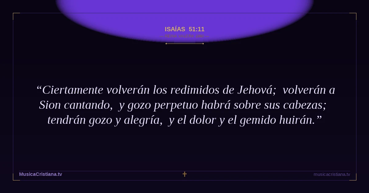 Isaías 51:11 — Biblia Reina Valera 1960 — MusicaCristiana.tv