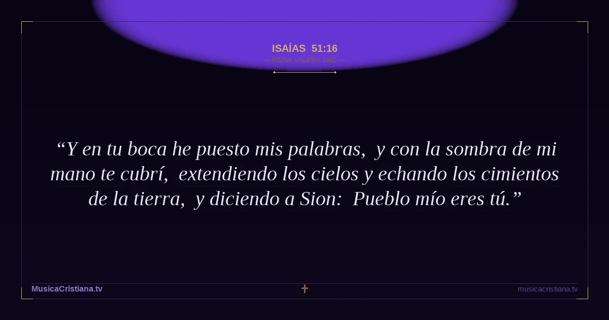 Isaías 51:16 — Biblia Reina Valera 1960 — MusicaCristiana.tv