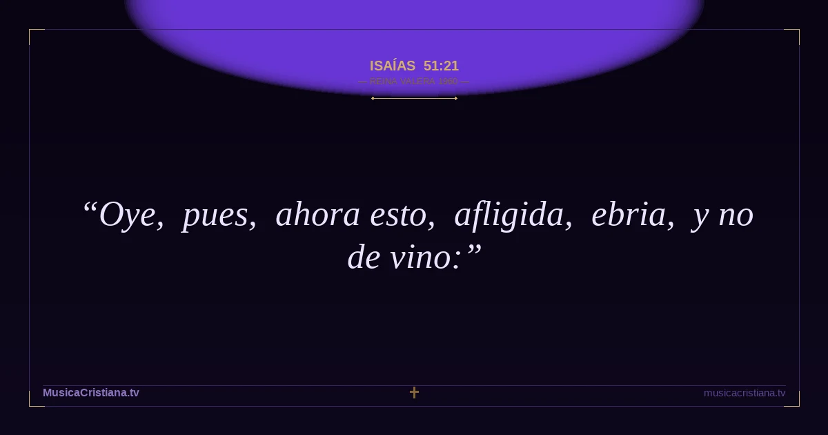 Isaías 51:21 — Biblia Reina Valera 1960 — MusicaCristiana.tv