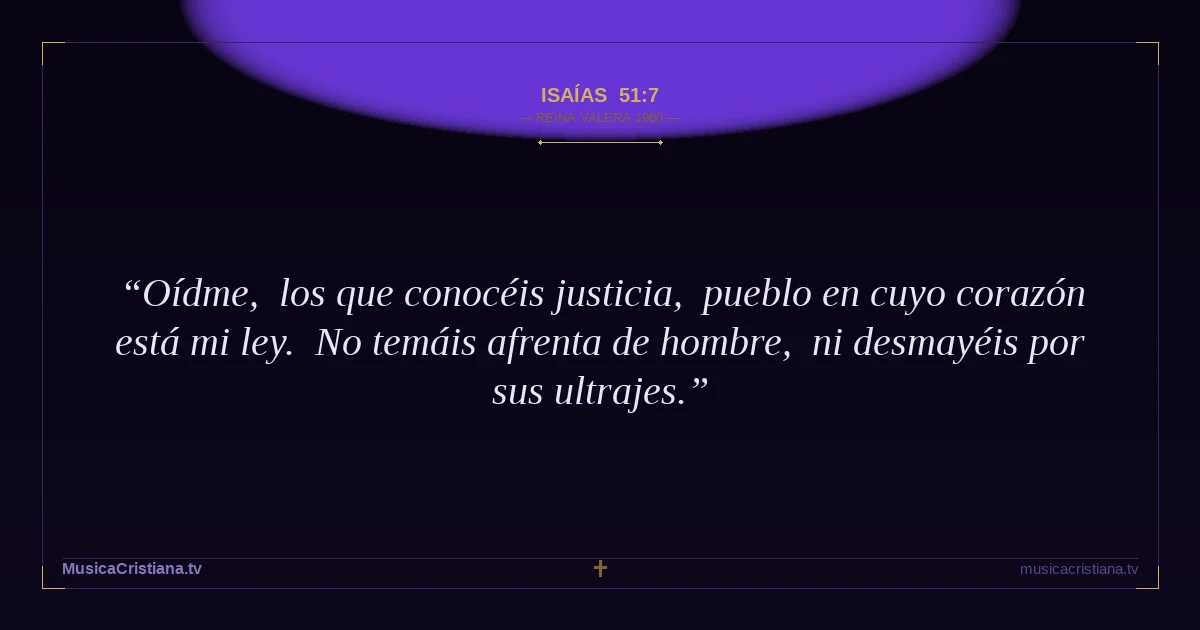Isaías 51:7 — Biblia Reina Valera 1960 — MusicaCristiana.tv