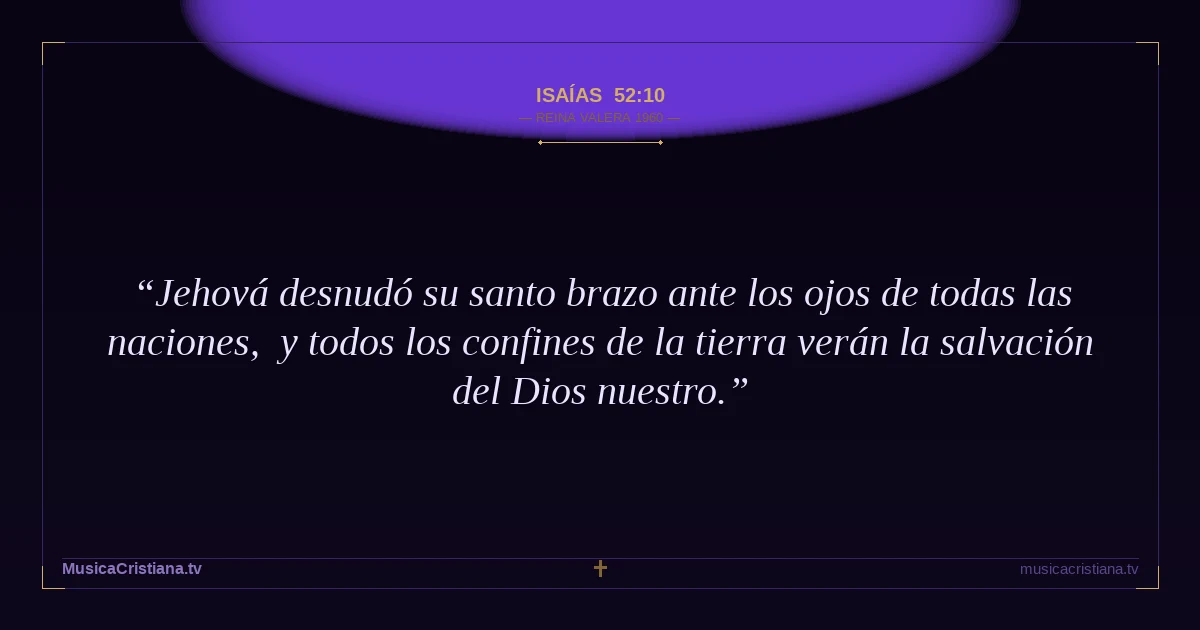 Isaías 52:10 — Biblia Reina Valera 1960 — MusicaCristiana.tv