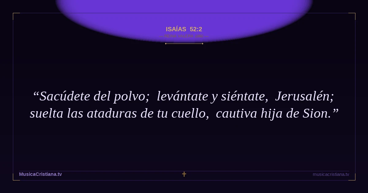 Isaías 52:2 — Biblia Reina Valera 1960 — MusicaCristiana.tv