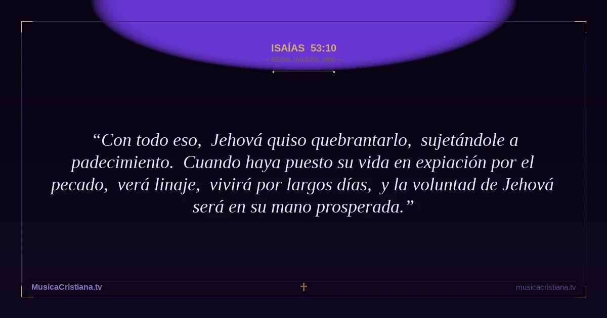 Isaías 53:10 — Biblia Reina Valera 1960 — MusicaCristiana.tv