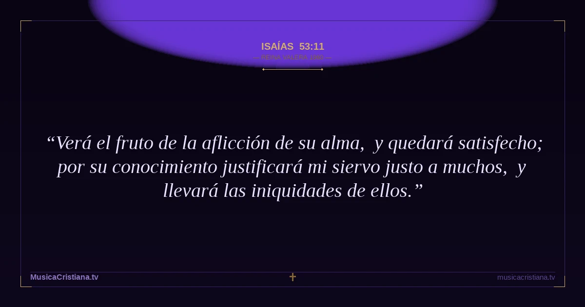 Isaías 53:11 — Biblia Reina Valera 1960 — MusicaCristiana.tv