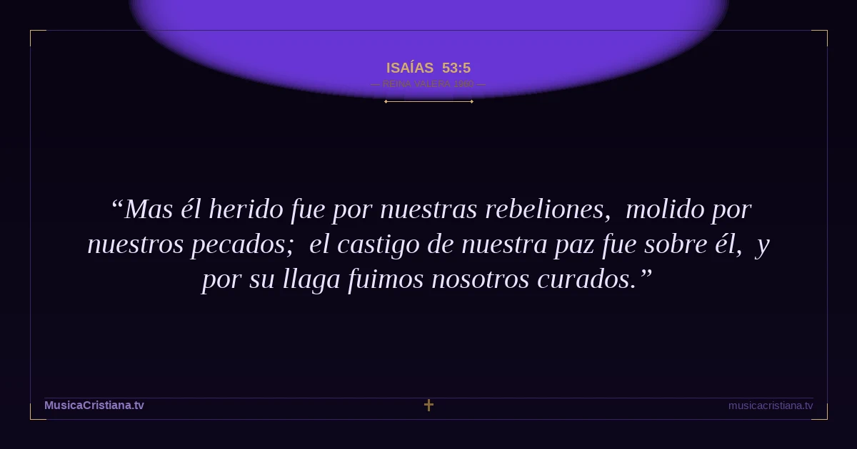 Isaías 53:5 — Biblia Reina Valera 1960 — MusicaCristiana.tv