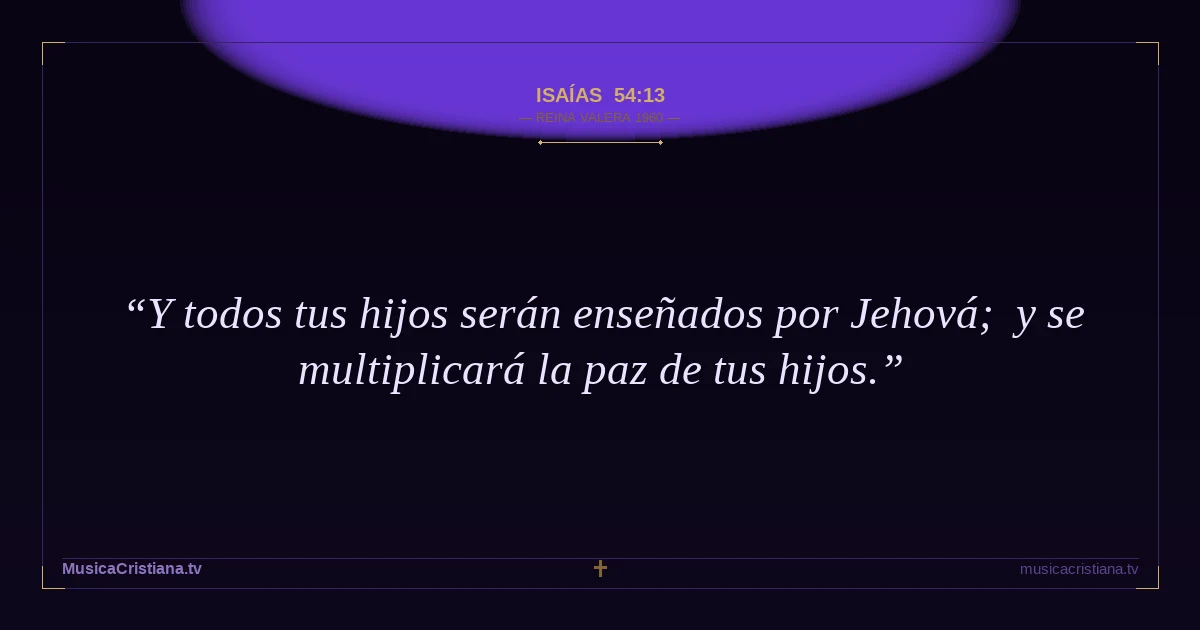 Isaías 54:13 — Biblia Reina Valera 1960 — MusicaCristiana.tv