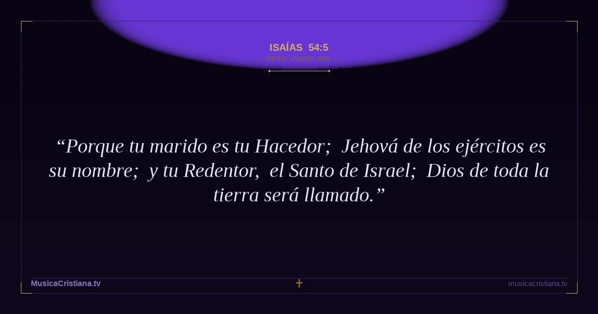 Isaías 54:5 — Biblia Reina Valera 1960 — MusicaCristiana.tv