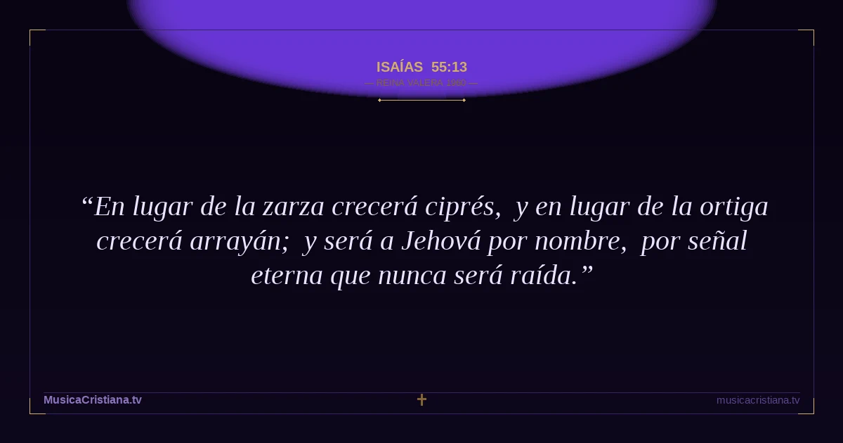 Isaías 55:13 — Biblia Reina Valera 1960 — MusicaCristiana.tv