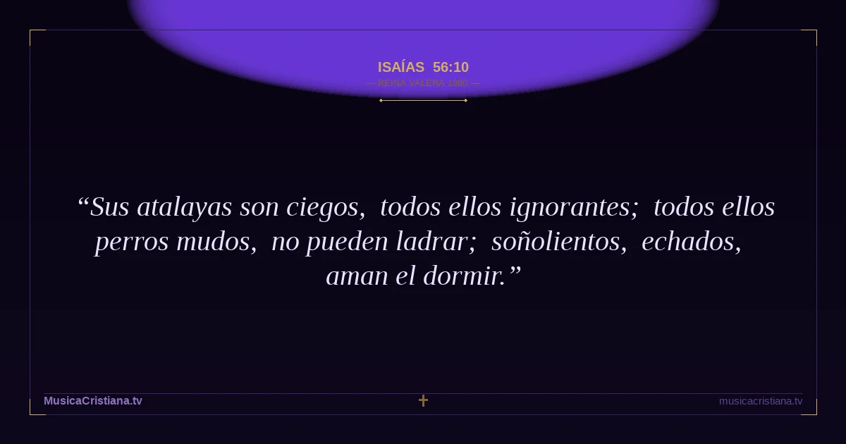 Isaías 56:10 — Biblia Reina Valera 1960 — MusicaCristiana.tv