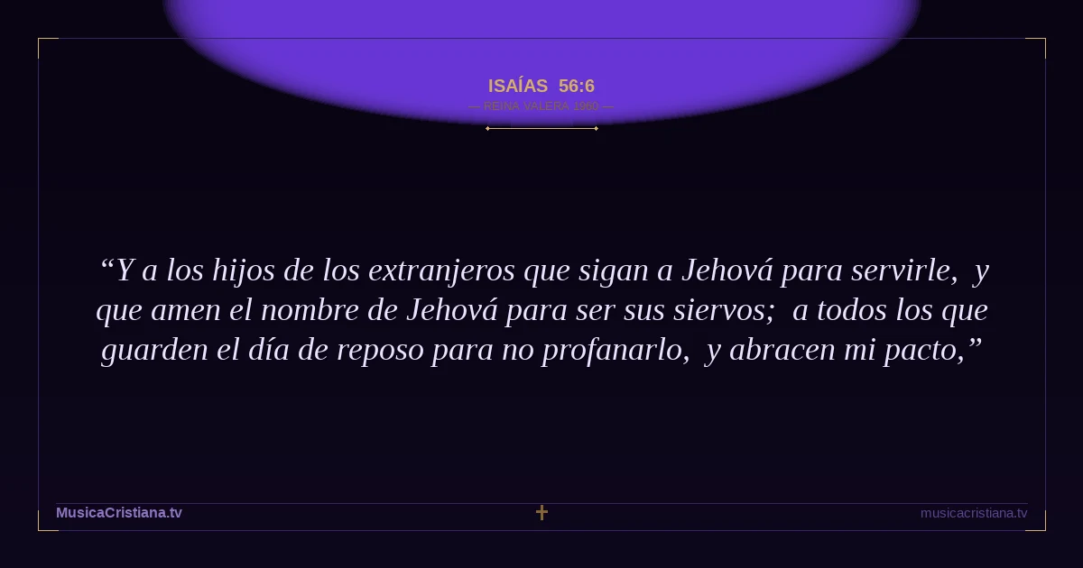 Isaías 56:6 — Biblia Reina Valera 1960 — MusicaCristiana.tv