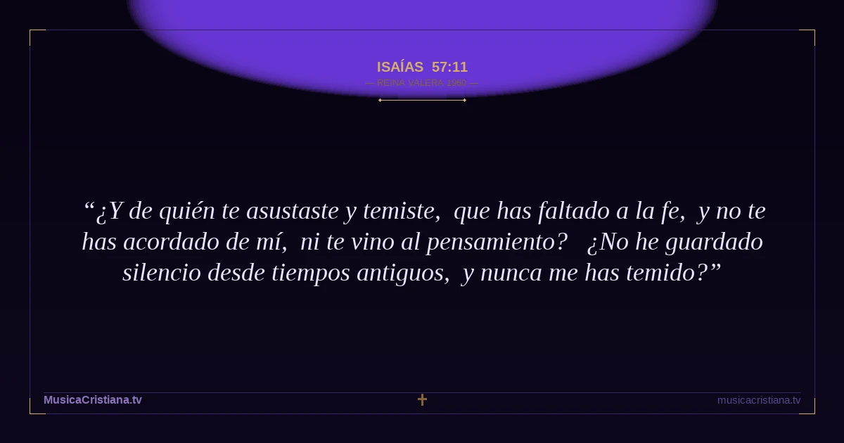 Isaías 57:11 — Biblia Reina Valera 1960 — MusicaCristiana.tv