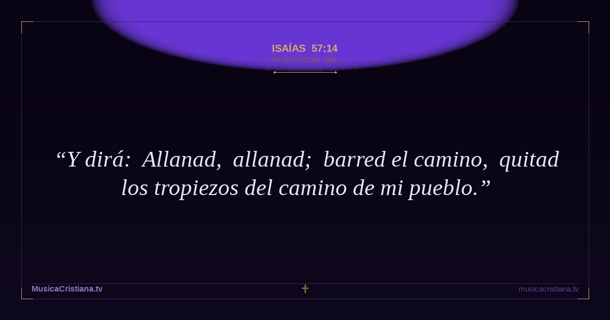 Isaías 57:14 — Biblia Reina Valera 1960 — MusicaCristiana.tv