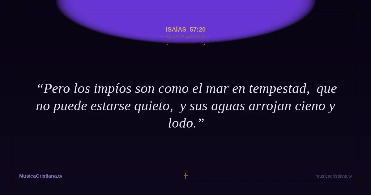 Isaías 57:20 — Biblia Reina Valera 1960 — MusicaCristiana.tv